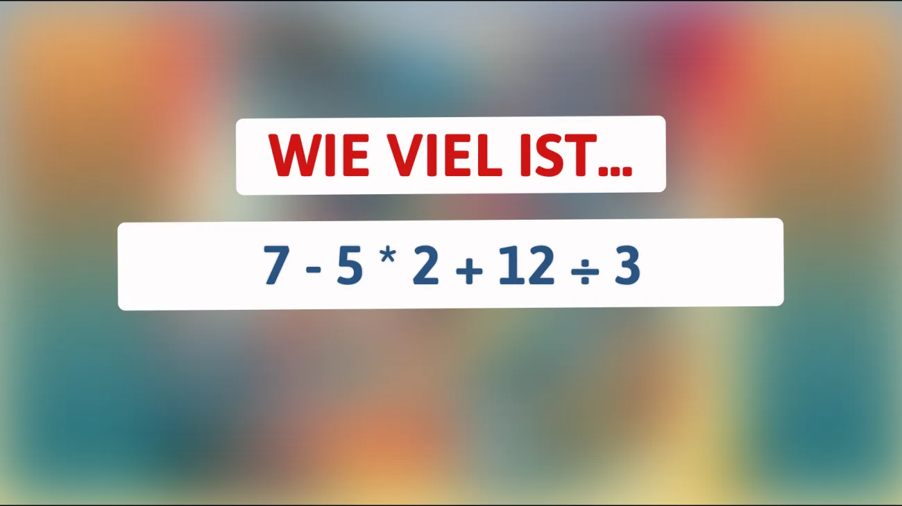 Bist du klug genug, dieses mathematische Rätsel zu knacken: Kannst du die richtige Lösung für 7 - 5 * 2 + 12 ÷ 3 finden?"
