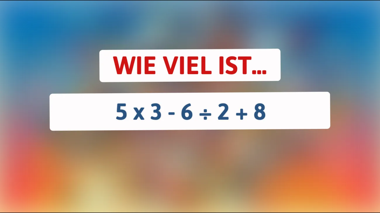 Nur die brillantesten Denker können das knifflige Rätsel lösen: Können Sie die richtige Antwort auf 5 x 3 - 6 ÷ 2 + 8 finden?"